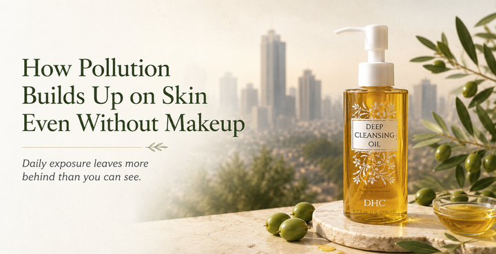 How Pollution Builds Up on Skin Even Without Makeup – DHC India